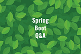 Spring — Boot Q&A