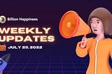 BILLION HAPPINESS Weekly Update — July 25, 2022