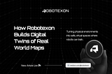 How Robotexon Builds Digital Twins of Real-World Maps for Onchain Robotic Training