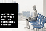 10 Steps To Start A Youtube Automation Business