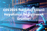 CES 2025: Teknolojinin Geleceğine Yolculuk