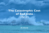 The catastrophic cost of bad data and where it’s all headed (Part 2 of 5)