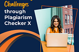 The Global Impact of Plagiarism: Addressing Academic Challenges through Plagiarism Checker X