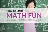 Top Fun Ways to Help Students Learn the Important Mathematical Concepts