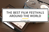 The Best Film Festivals Around the World