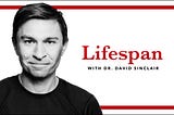 10 Takeaways from Season 1 of David Sinclair’s Lifespan Podcast