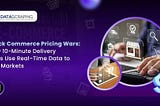 Quick Commerce Pricing Wars: How 10-Minute Delivery Apps Use Real-Time Data to Win Markets