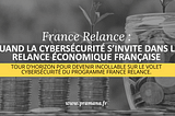 France Relance — quand la cybersécurité s’invite dans la relance économique française