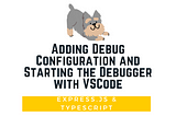 [Express.js] Adding Debug Configuration and Starting the Debugger with VSCode