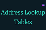 What are Address Lookup Tables and How to use them in your Projects