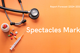 Spectacles Market: Trends in Eyewear and Vision Correction