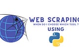 Which tool do I choose for scraping in Python?