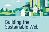 I have a new book out on creating the sustainable web