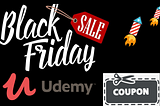 Udemy’s Black Friday Sale is on for $9.99 only !!