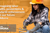 Reimagining labor benefits, protections & standards enforcement to fit our future workforce