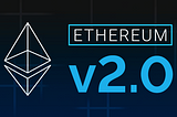Eth 2.0 — Ethereum 2.0 What’s it all about?