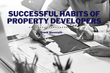 Successful Habits of Property Developers