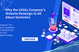 computing concept graphic with vector image for UI instruction; text reads “Why the Utility Company’s Website Redesign Is All About Semiotics — And What the Utility Company Has Forgotten That You Already Know”