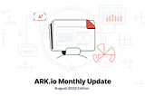 ARK Monthly Update — August 2020 Edition