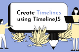 Creating timelines using TimelineJS