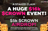 $21k CROWNs ❗ ($5k AIRDROP + $16k EVENT) A Staked Claim