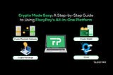 Crypto Made Easy: A Step-by-Step Guide to Using FloxyPay’s All-in-One Platform