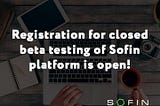 Registration for closed beta testing of Sofin platform is open!