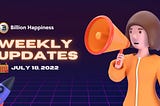 BILLION HAPPINESS Weekly Update — July 18, 2022