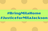 Bring Mila Home and Justice for Mila Jackson