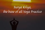 Surya Kriya, the base of all Yoga Practice