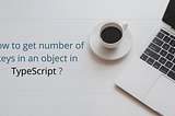 How to get number of keys in an object in TypeScript ?