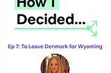 🎧 Episode 7: How I Decided To Leave Denmark for Wyoming + Bonus Feature on Hume AI