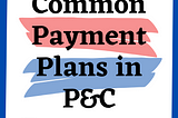 Common Payment Plans in P&C insurance