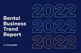 Trends: What Will Matter for Rental Businesses in 2022?
