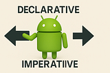 Imperative vs Declarative in Android — The Real Difference