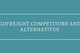 GoFreight Competitors and Alternatives