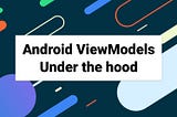 Android ViewModels : Under the hood