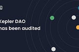 Kepler DAO is now audited