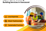 Expert Tips for Choosing Building Services in Vancouver