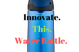 Innovate This Water Bottle: Narrow the Focus to Foster Innovation in the Classroom