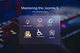 Mastering the New Features of Joomla 5: A Beginners Guide