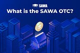 What is the SAWA OTC?