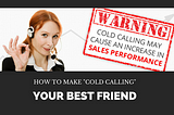 How to Make “Cold Calling” Your Best Friend