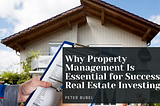 Why Property Management Is Essential for Successful Real Estate Investing
