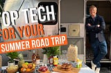 Top tech for your summer road trip