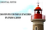 The Digital Fifth Top 30 Fintech Influencers in India 2019