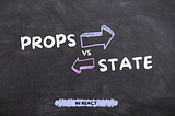 React Props vs State