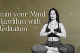 TikTok Meditation Method: Train your Mind Algorithm with Meditation