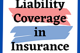 Liability Coverage in Insurance