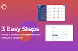 3 Easy Steps to Use a Project Management Tool with Your Designer